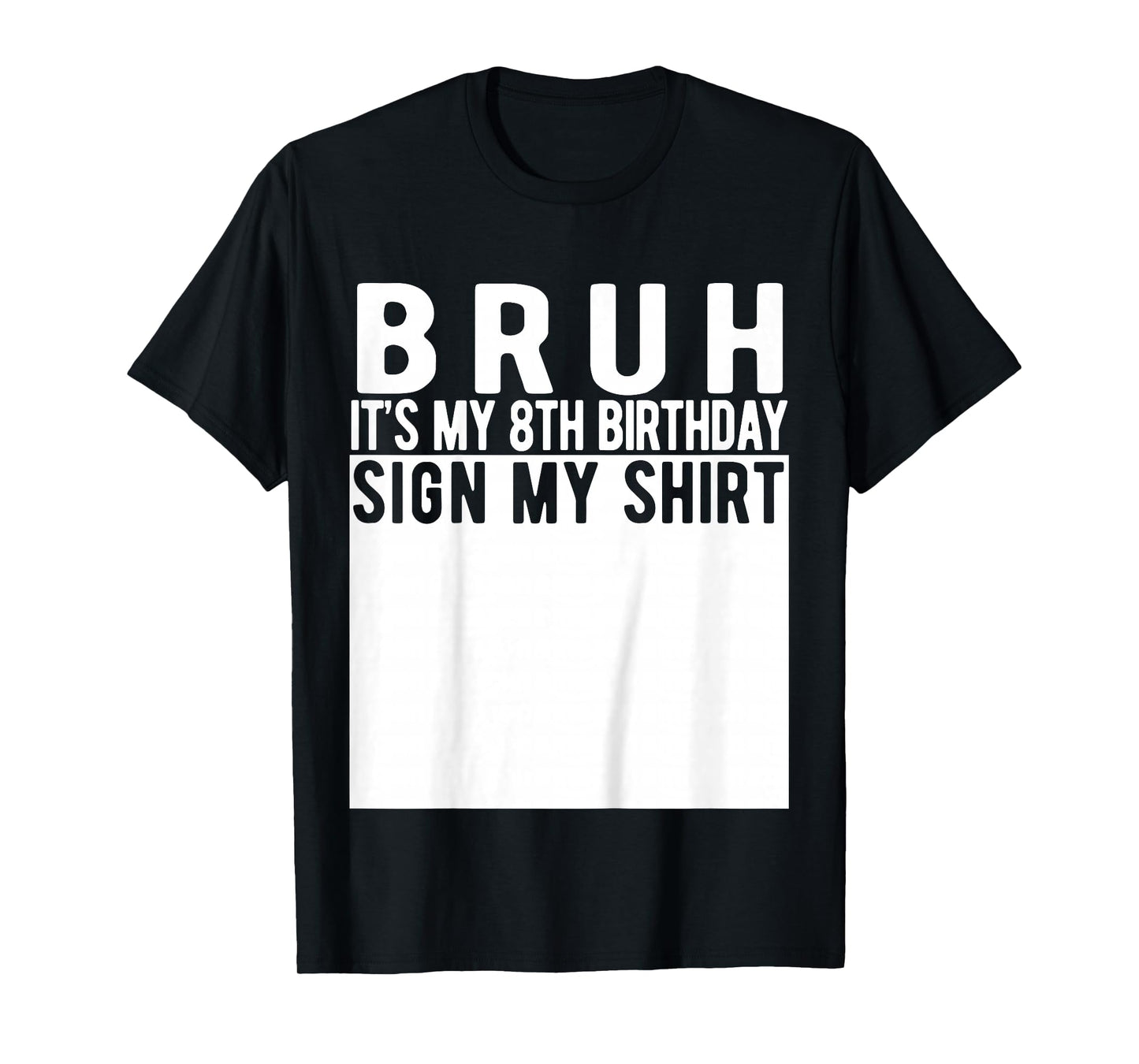 Bruh It's My 8th Birthday Sign My Shirt 8 Year Old Birthday T-Shirt