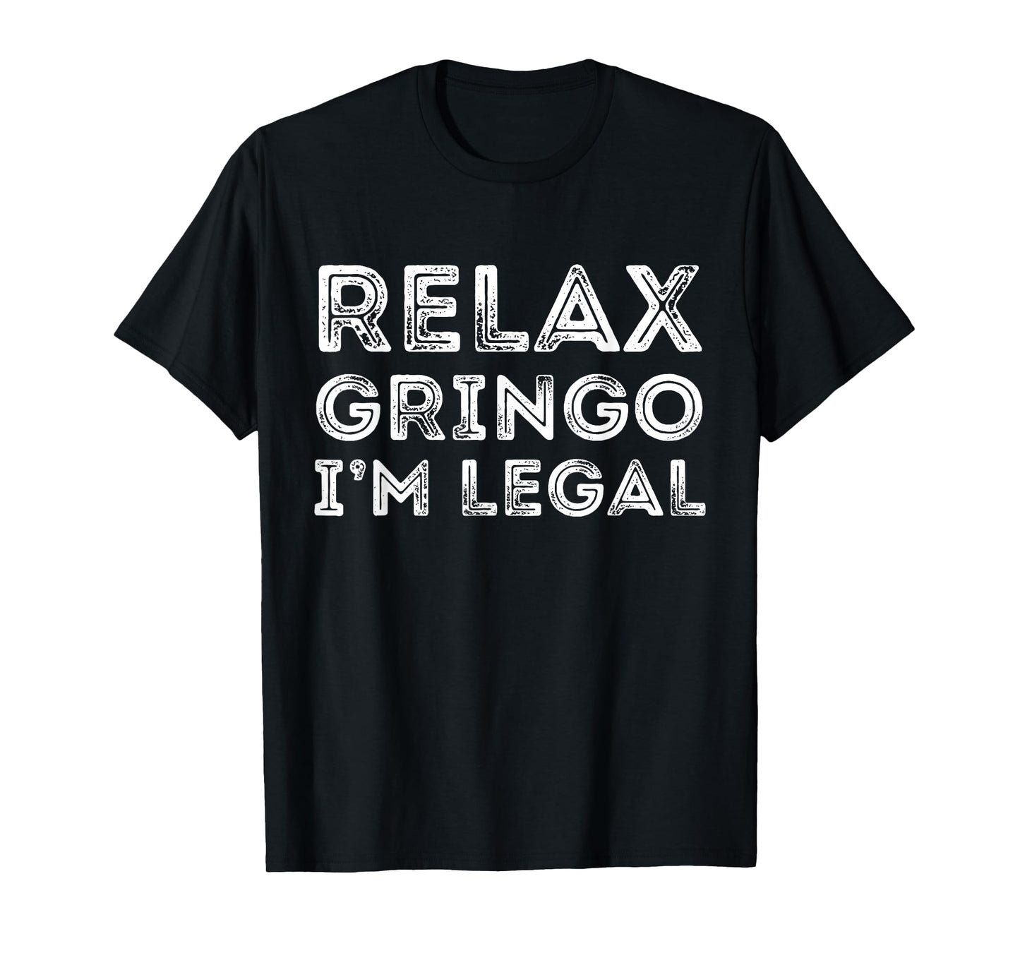 Relax Gringo I'm Legal Funny Anti-trump Mexican American T-Shirt