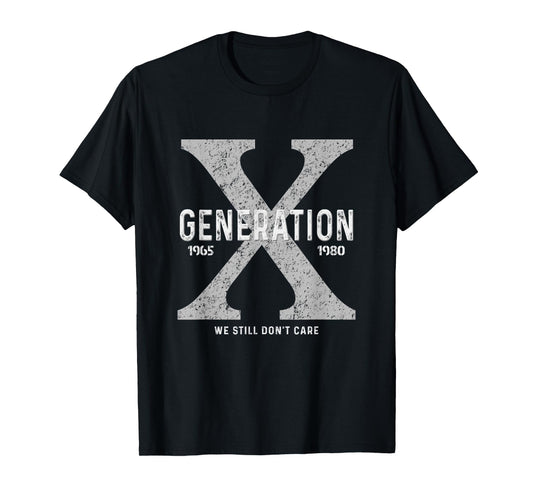 Funny Gen X Humor Mens Womens Generation X We Don't Care T-Shirt