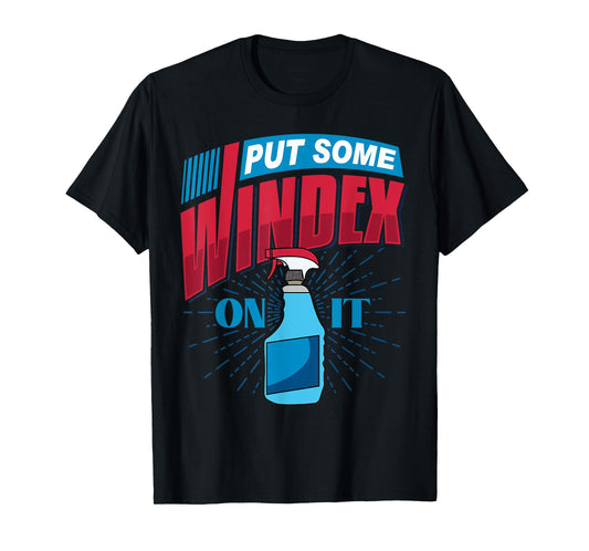 PUT SOME WINDEX ON IT T-Shirt