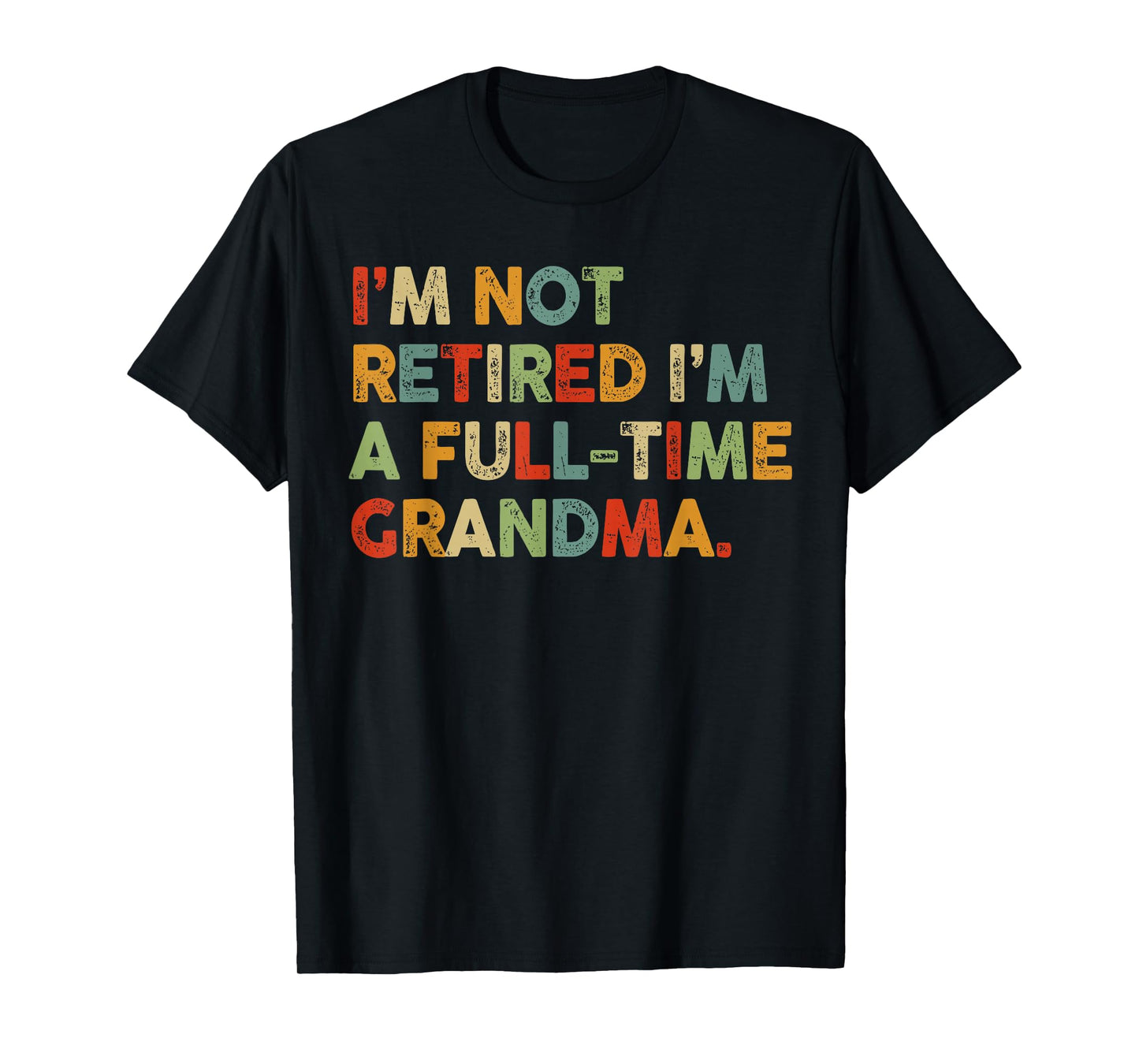 Im Not Retired Im A Full Time Grandma Retirement Women T-Shirt