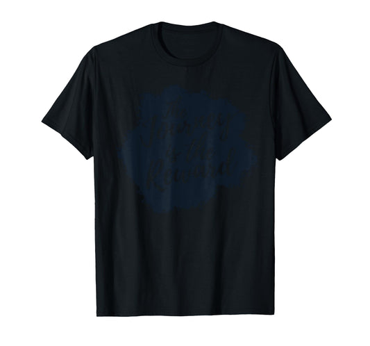 The Journey is the Reward, Inspirational Quote T-Shirt