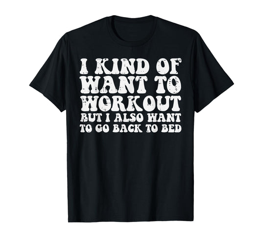 I Want To Workout But Also Go To Bed Gym Exercise Women Men T-Shirt