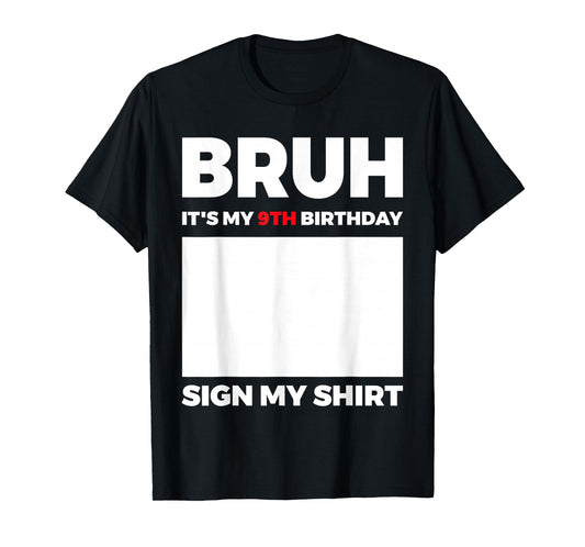 Bruh It's My 9th Birthday Sign My Shirt Birthday T-Shirt