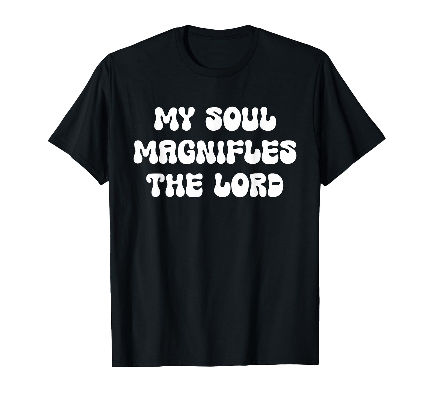 My Soul Magnifles The Lord Jesus Christ Bible Christian T-Shirt
