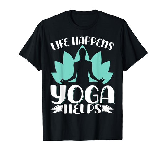 Life Happens Yoga Helps T-Shirt