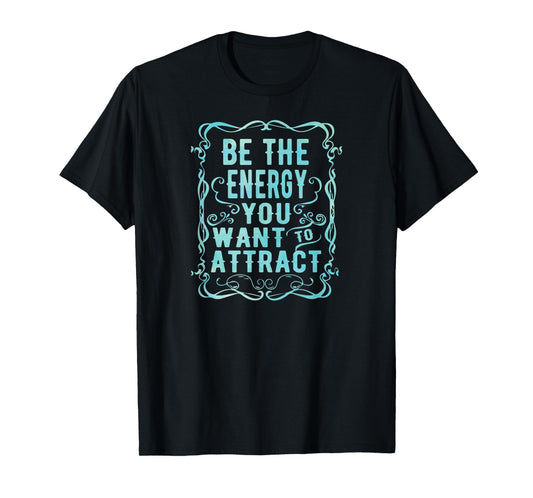 Inspirational Yoga Be The Energy You Want to Attract T-Shirt