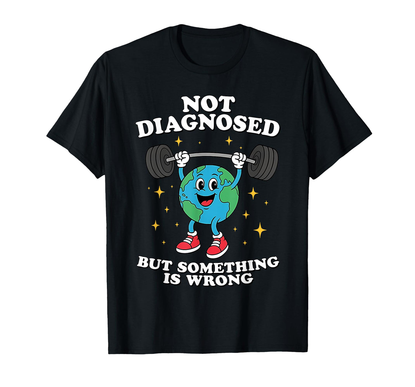 Not Diagnosed But Something Is Wrong Mental Health Earth T-Shirt