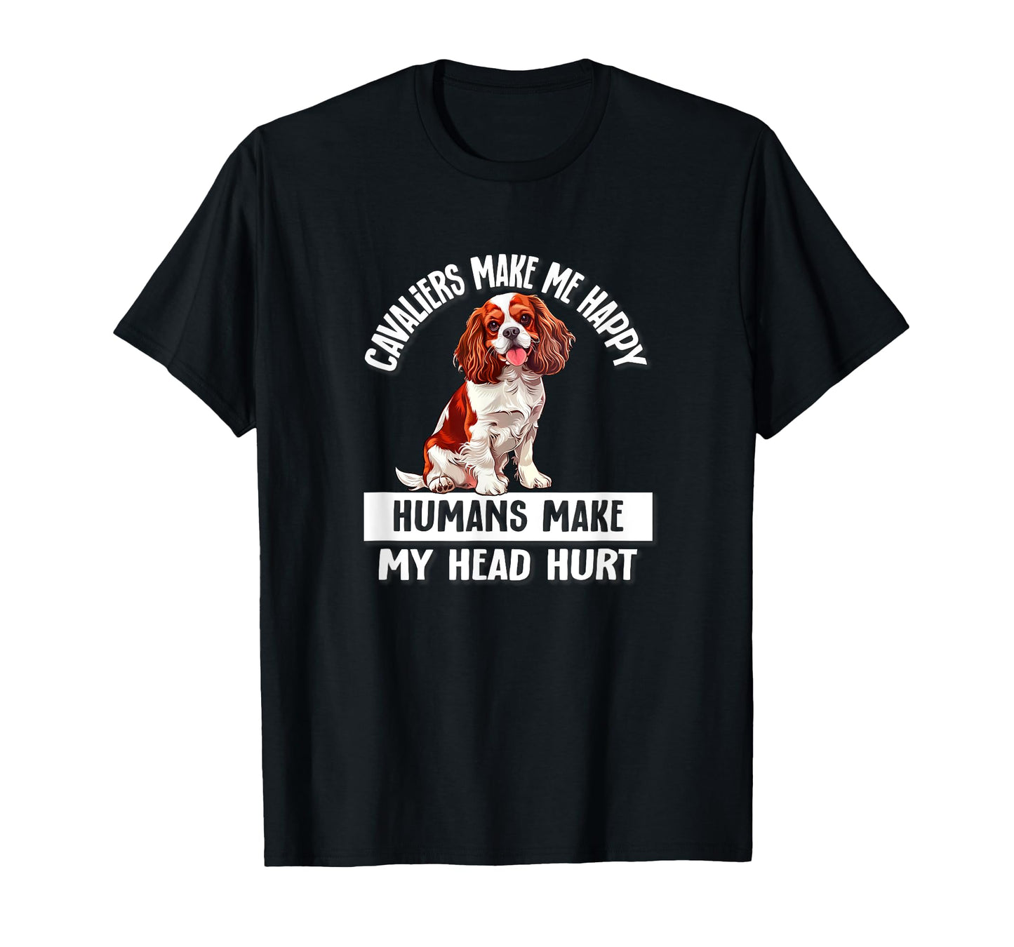 Cute Funny Humans Hurt My Head Cavalier Spaniel Dog Lover T-Shirt
