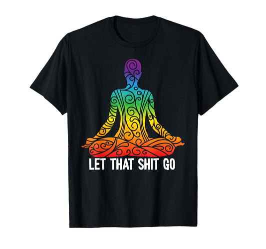 Let That Shit Go Funny Rainbow Buddha Yoga Meditation Gift T-Shirt