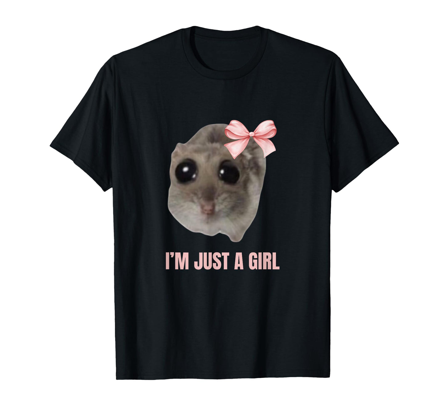 Sad Hamster Meme - I'm Just a Girl T-Shirt