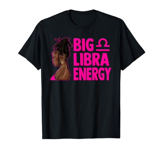 Big Libra Energy Birthday Loc'd Woman Zodiac Bday T-Shirt