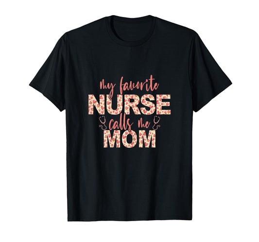 My Favorite Nurse Calls Me Mom Nurse Mom T-Shirt