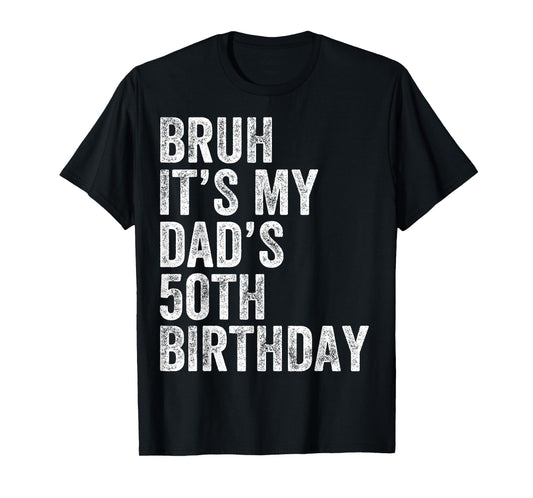 Bruh It's My Dad's 50th Birthday 50 Years Old Dad Funny T-Shirt