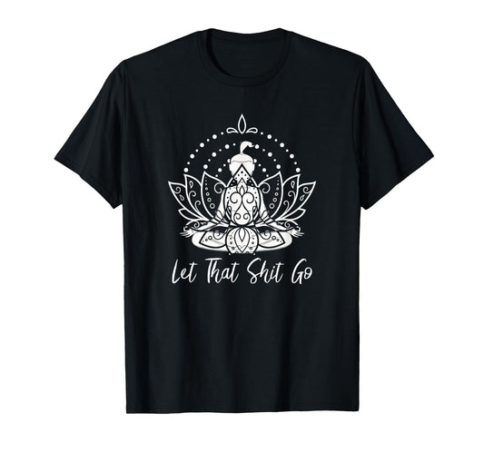 Let that Shit Go Meditation and Lotus Yoga T-Shirt