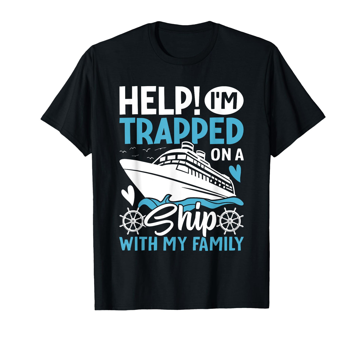 Help! I'm Trapped On A Ship With My Family | Family Cruise T-Shirt