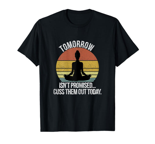 Tomorrow Isn't Promised Cuss Them Out Today Vintage T-Shirt