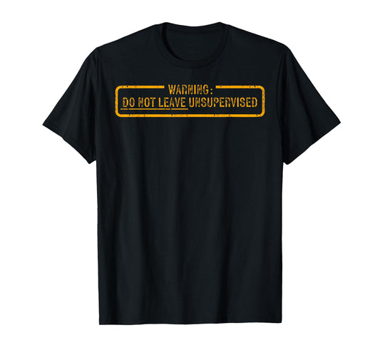 Warning Do Not Leave Unsupervised T-Shirt