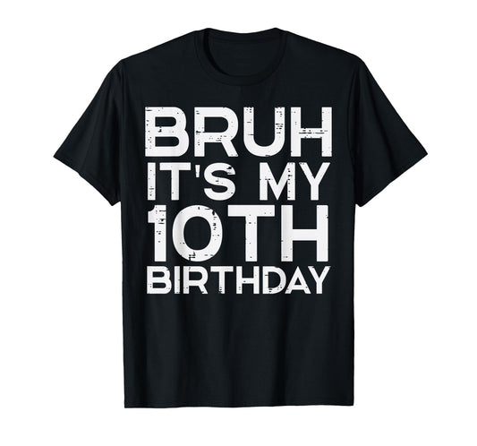 Bruh Its My 10th Birthday Bday 10 Years Old Boys Girls Kids T-Shirt