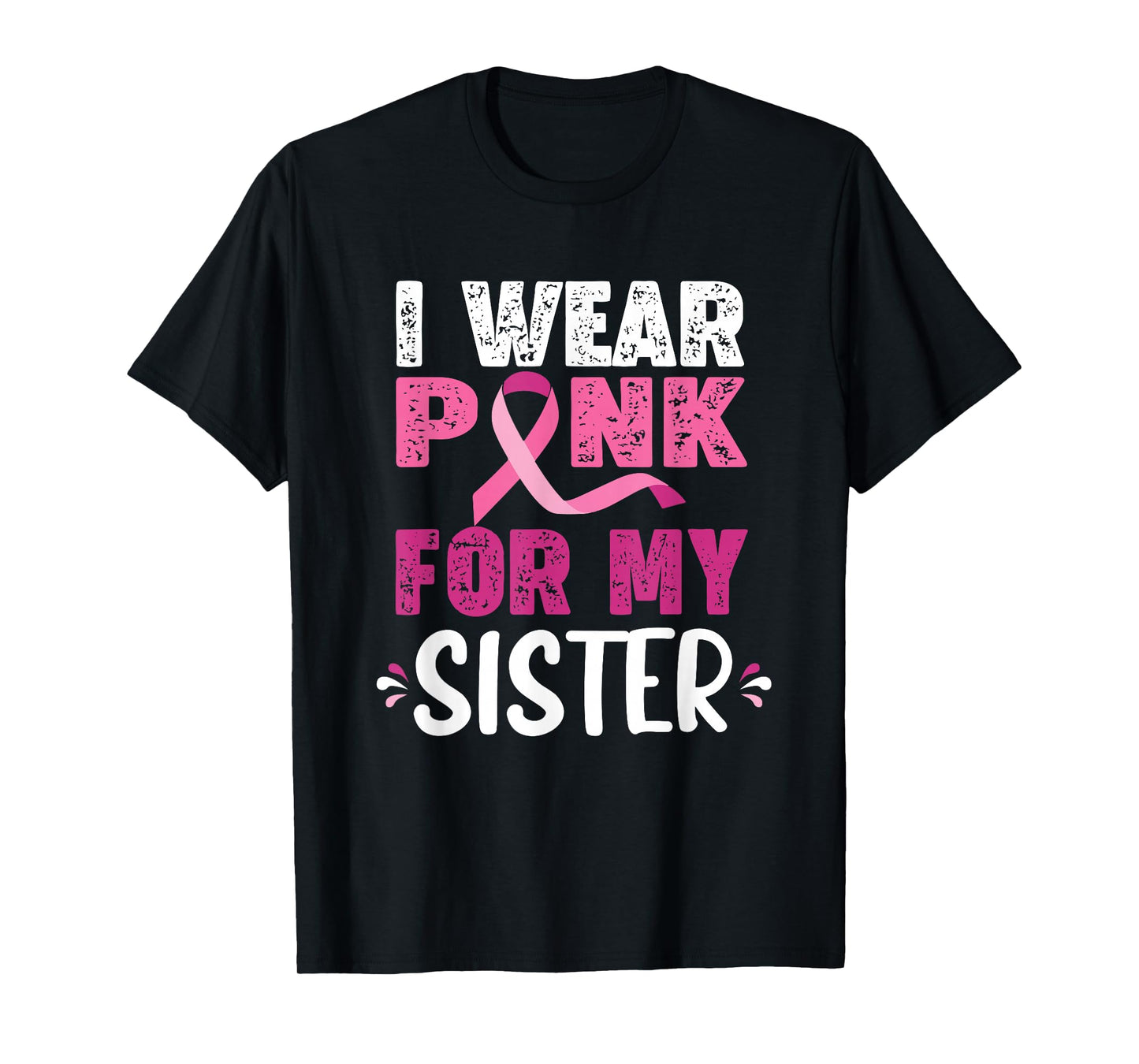 I Wear Pink for My Sister Breast Cancer Awareness Tee T-Shirt