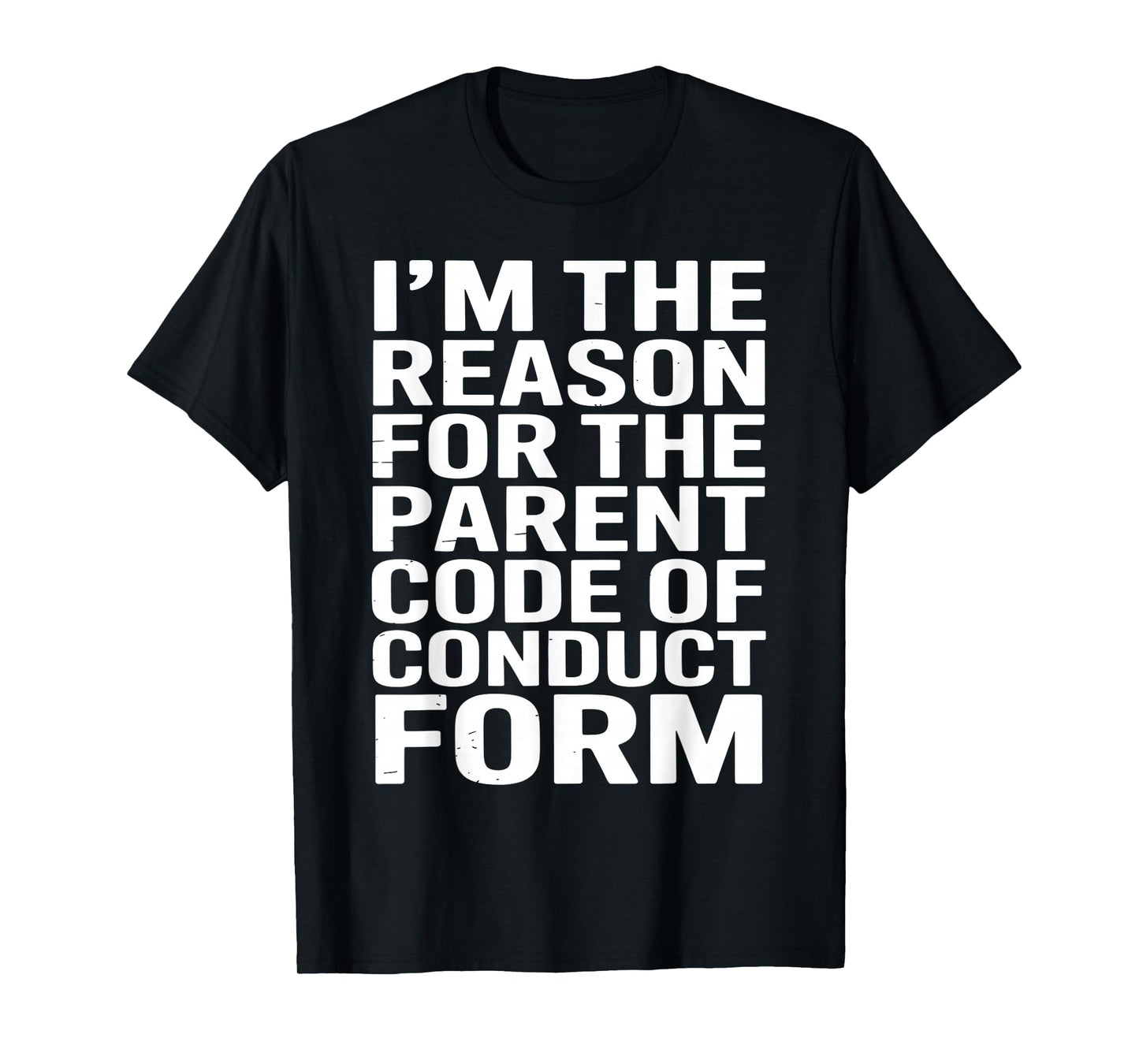 I’m The Reason for The Parent Code of Conduct Form T-Shirt