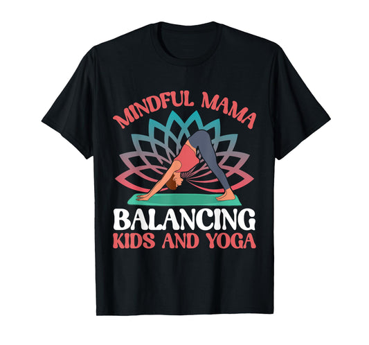 Mindful Mama Balancing Kids and Yoga Mom T-Shirt