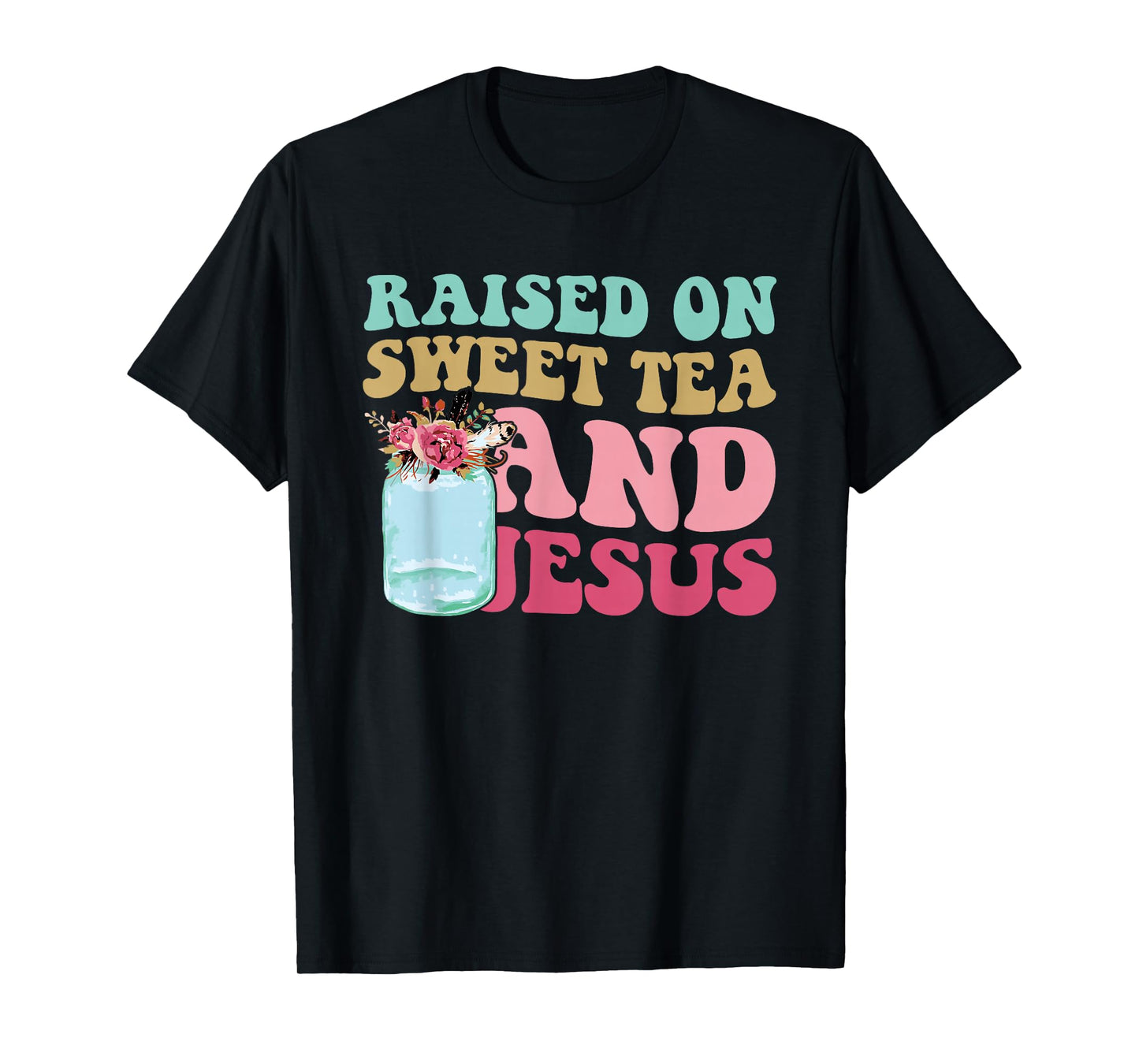 Raised On Sweet Tea and Jesus God Christian Quote T-Shirt