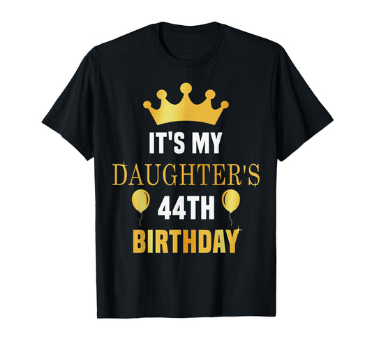 Its My Daughter's 44th Birthday 44 Years Old Golden Bday T-Shirt