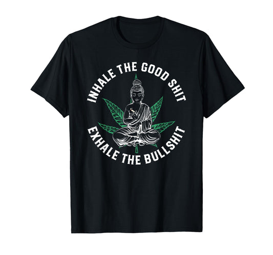 Inhale The Good Exhale The Bullshit Yoga Weed Namaste T-Shirt