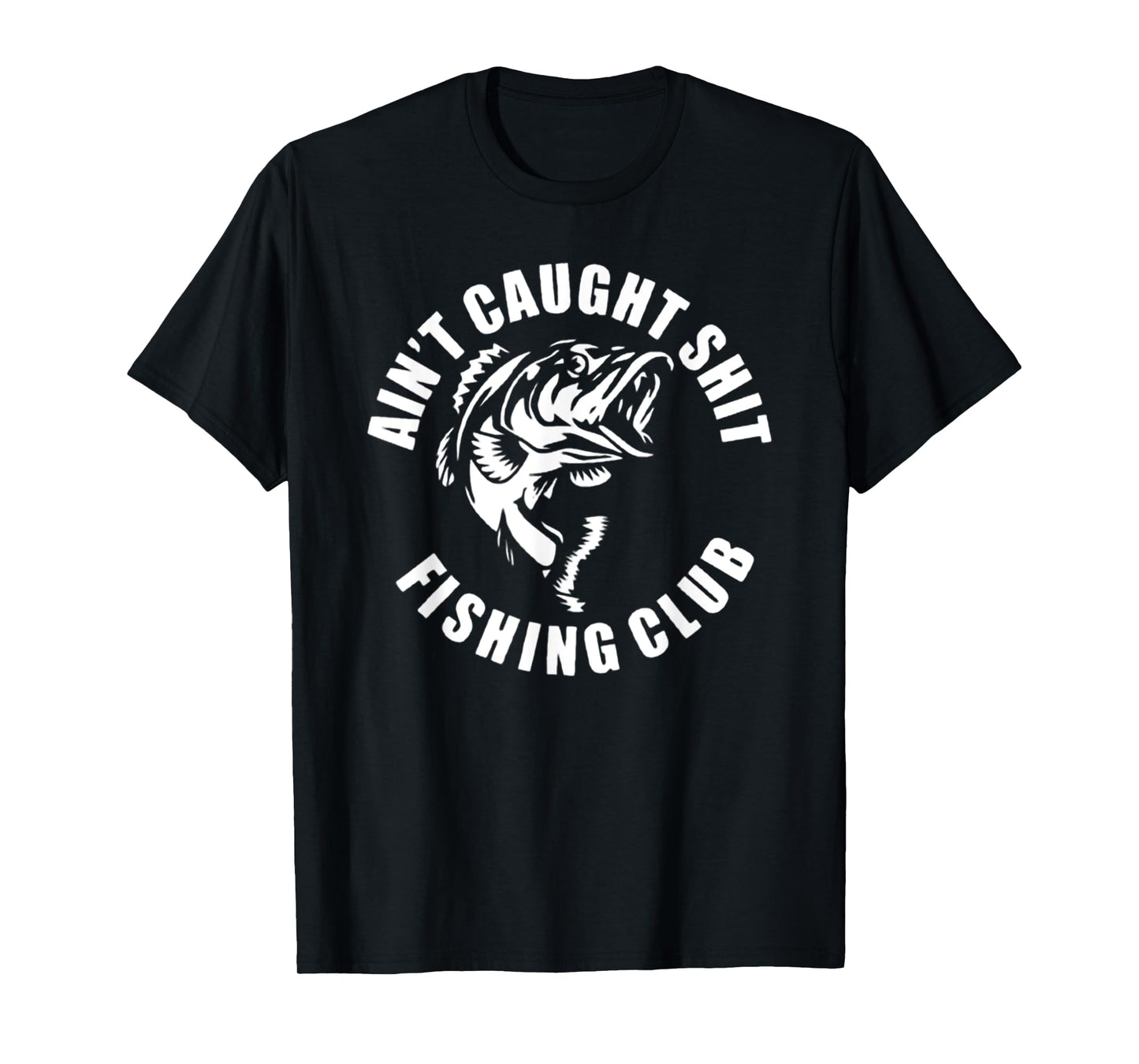 Funny Fishing Ain't Caught Shit Fishing Club Tee T-Shirt