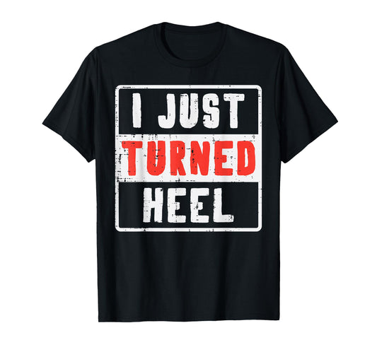Pro Wrestling I Just Turned Heel Wrestler Men Women Kids T-Shirt