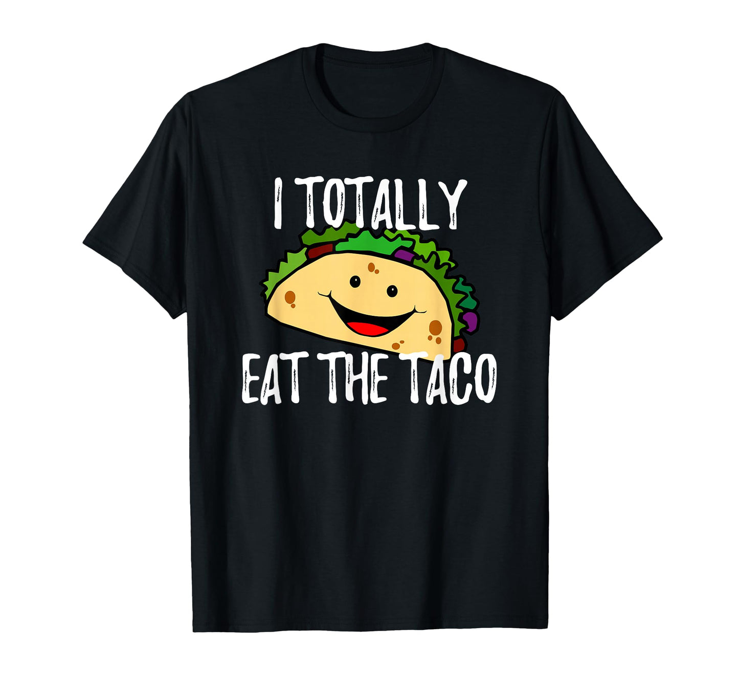 I Totally Eat The Taco Funny T Shirt T-Shirt
