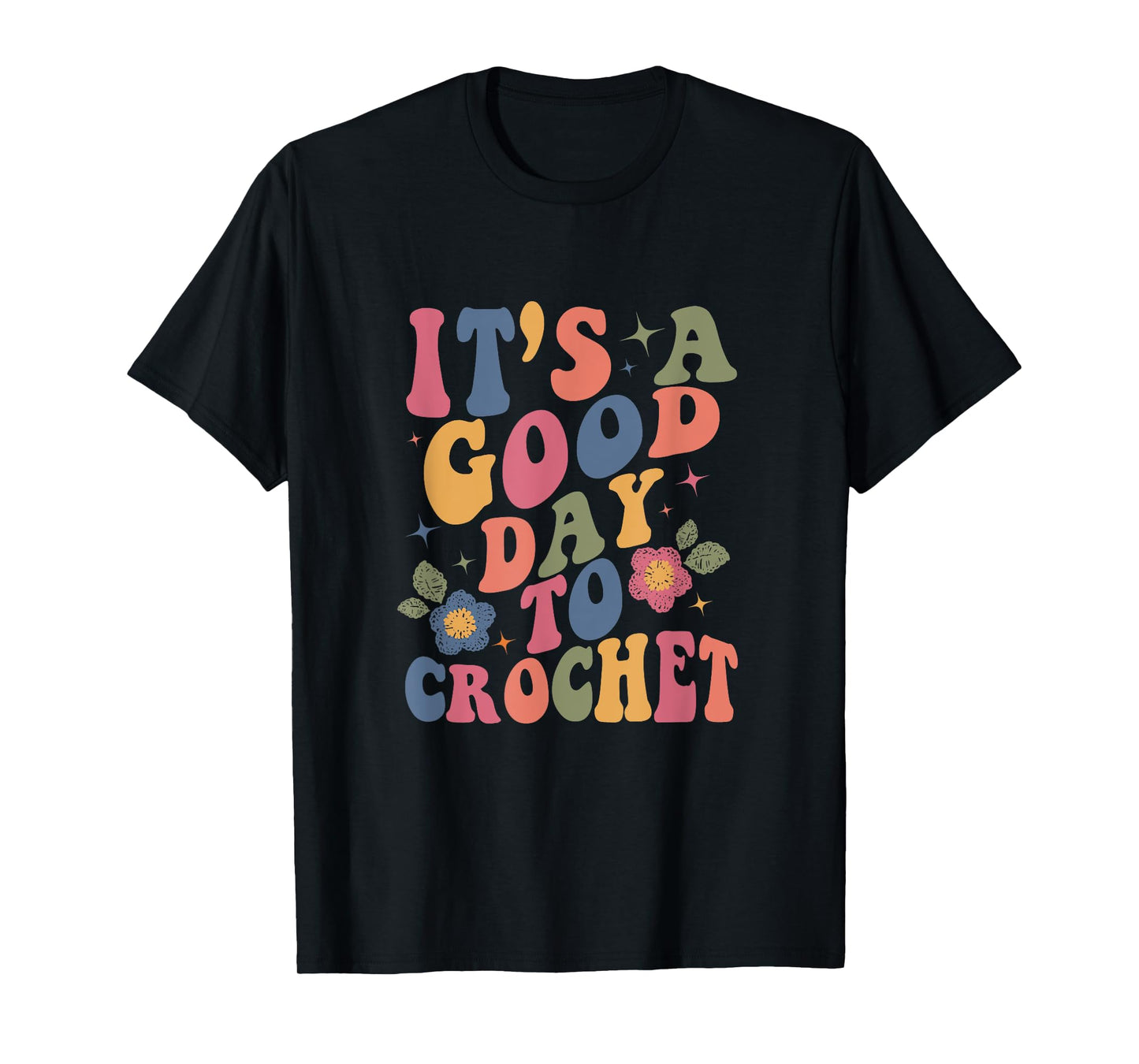 It's Good Day To Crochet Funny Groovy Crochet Lover T-Shirt, Small, Black