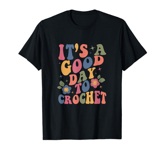 It's Good Day To Crochet Funny Groovy Crochet Lover T-Shirt, Small, Black