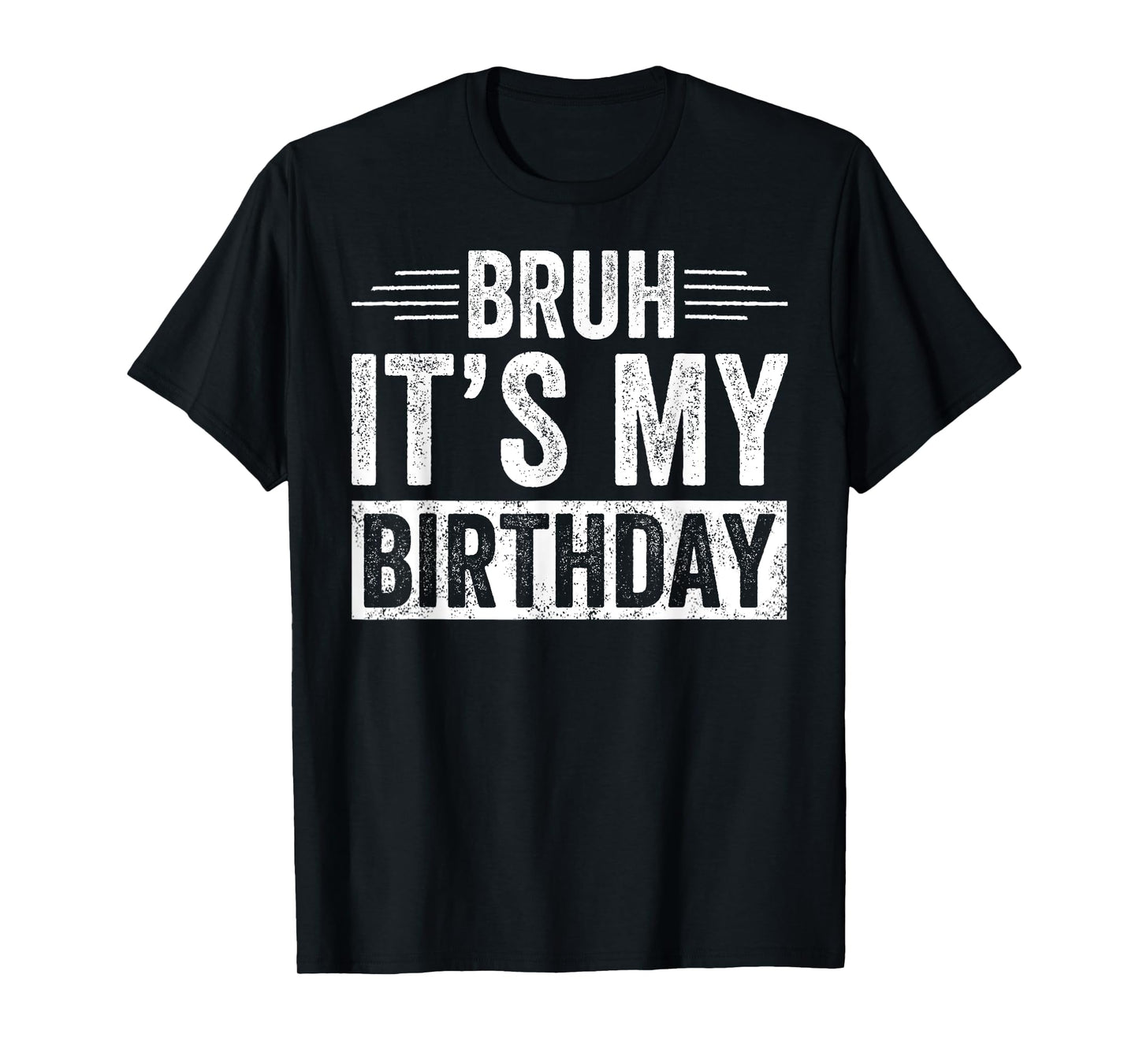 Bruh Its My Birthday Funny Men Boy Bday Party Meme Bro Slang T-Shirt