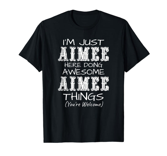 I'm Just Aimee Here Doing Awesome Aimee Things T-Shirt