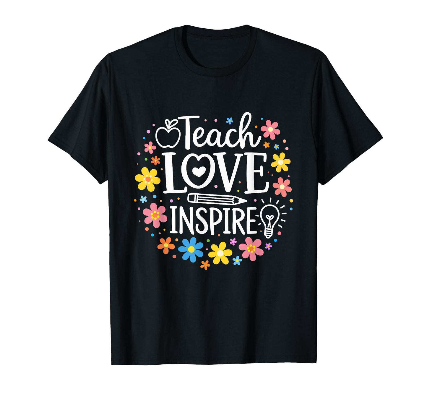 Colorful Teacher Life Teach Love Inspire with Flowers Design T-Shirt