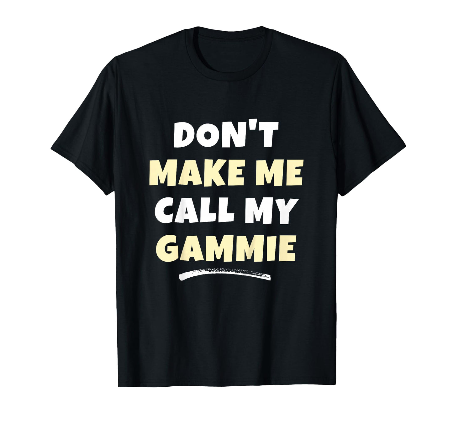 Kids Don't Make Me Call My Gammie Kids Grandkids Funny T-Shirt