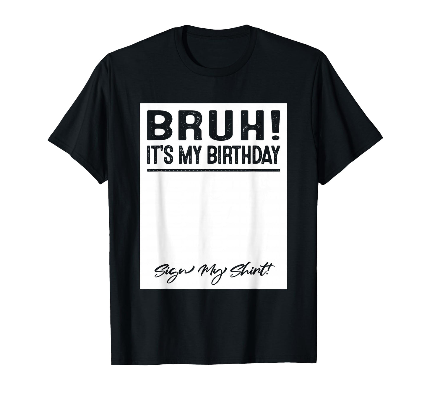 Bruh It's My Birthday Sign My T-Shirt