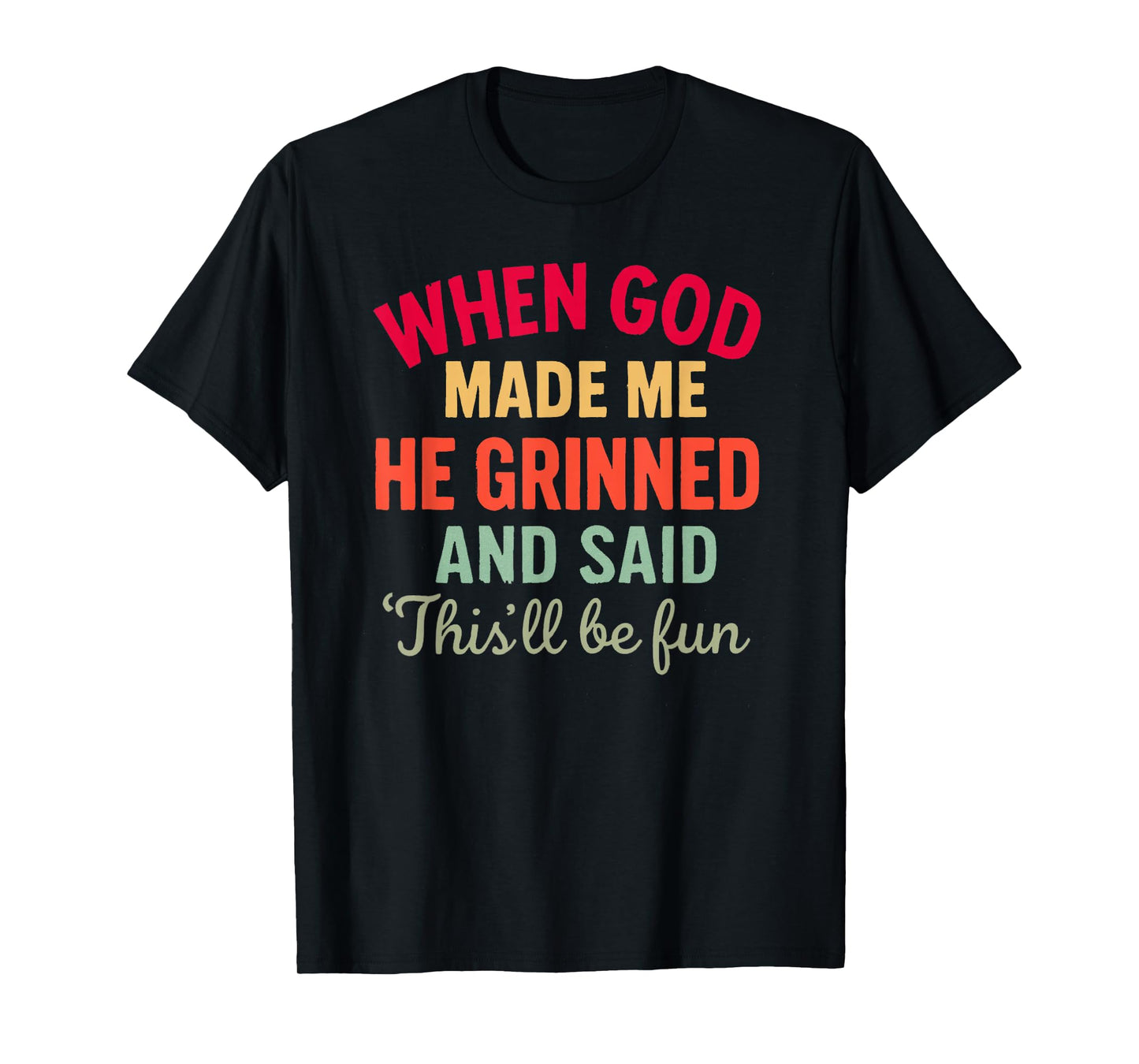When God Made Me This’ll Be Fun Christian Humor Religious T-Shirt