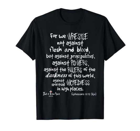 wrestle not against flesh & blood Ephesians 6:12 Christian T-Shirt