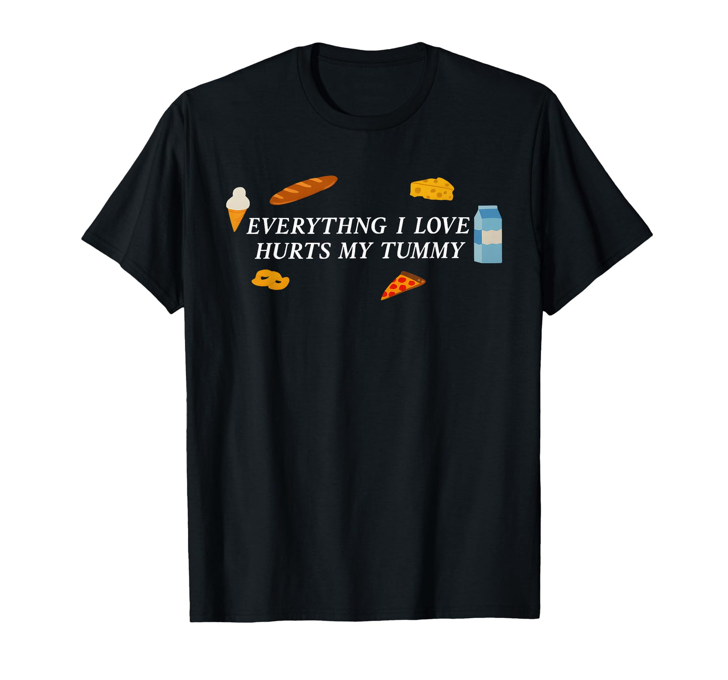 Everything I Love Hurts My Tummy Funny Food Lover Quote T-Shirt