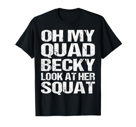 Oh My Quad Becky Look at Her Squat Funny Fitness Gym Women T-Shirt