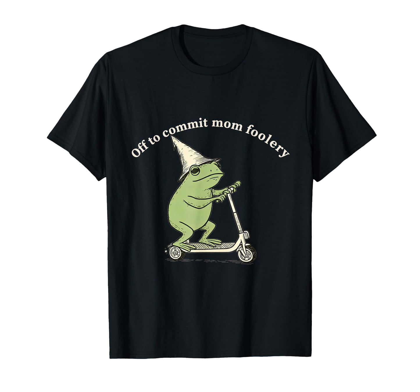 Off to Commit Mom Foolery Funny Frog Meme T-Shirt