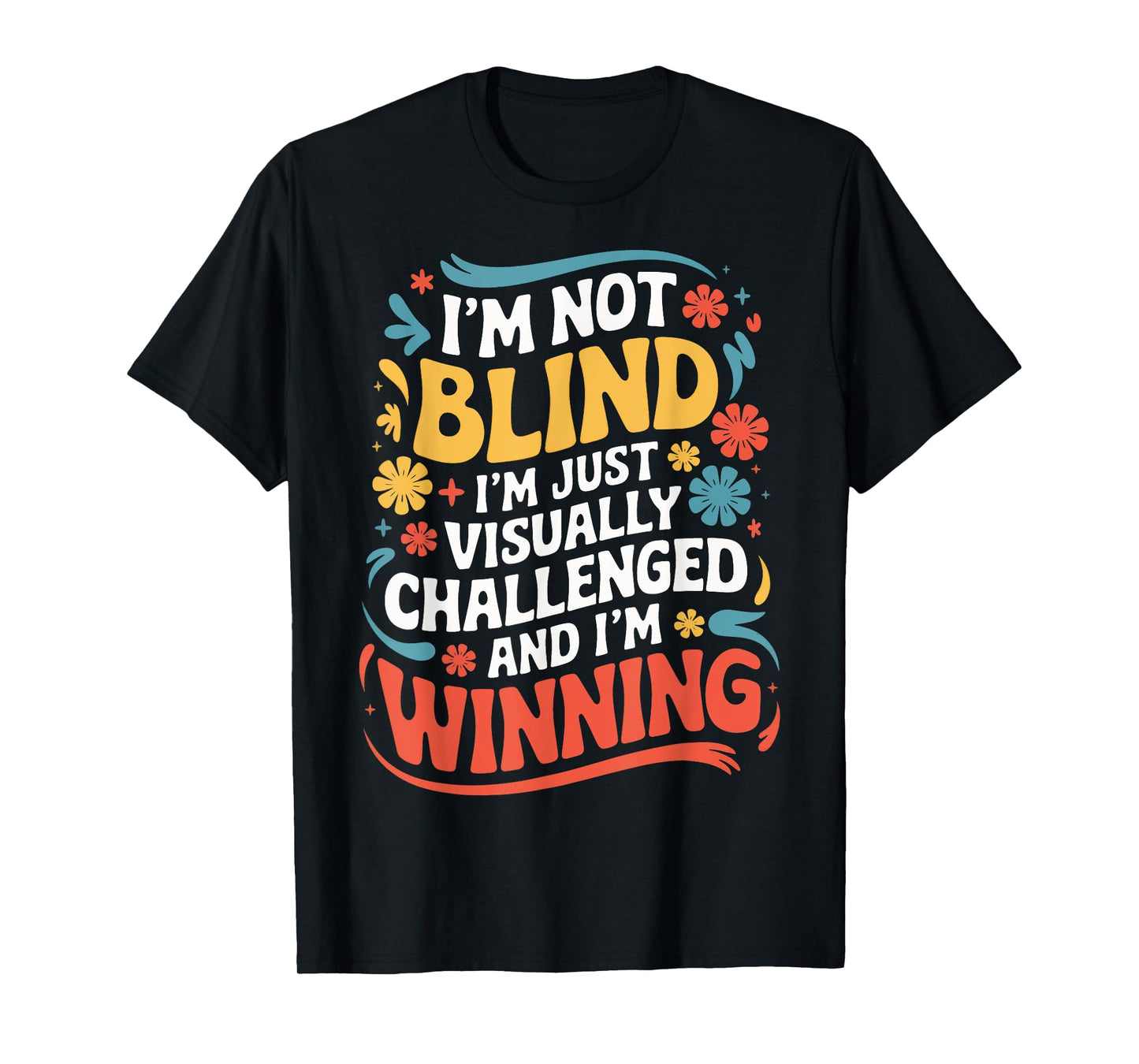 I'M Not Blind I'M Just Visually Challenged And I'M Winning T-Shirt