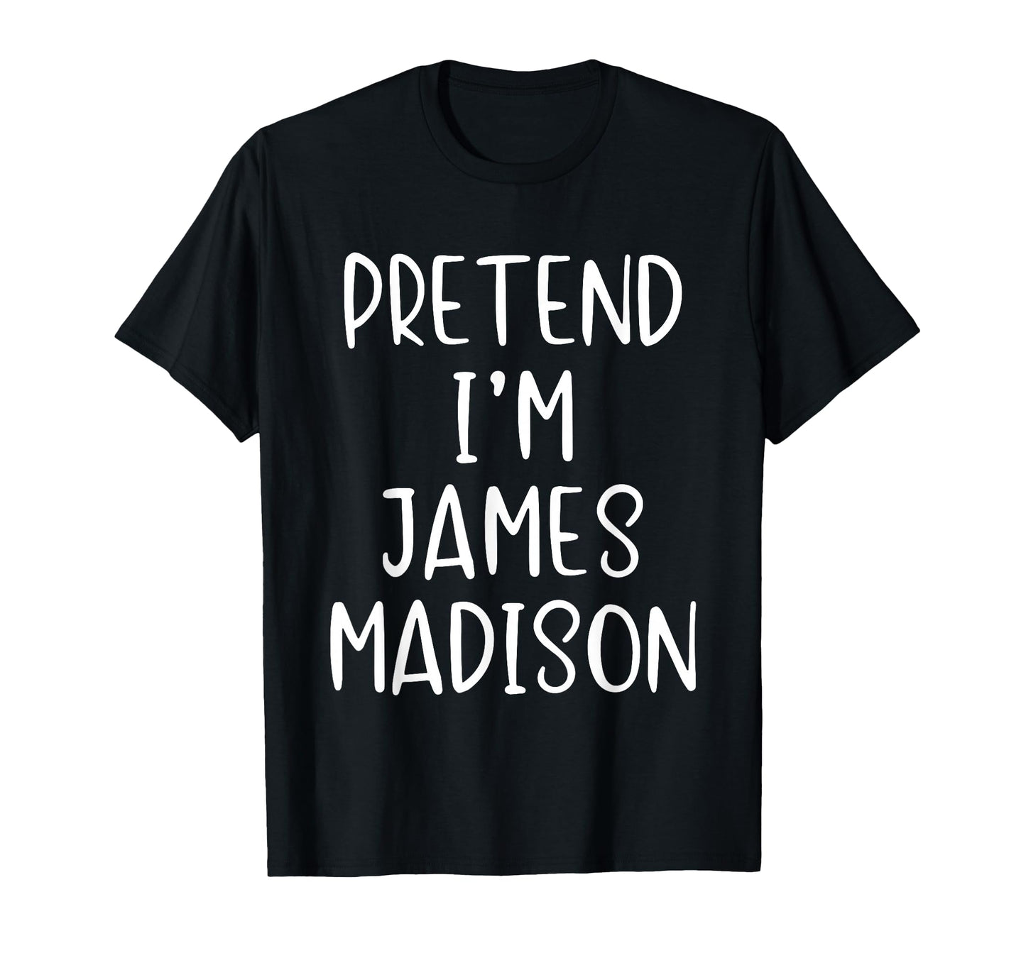 Pretend I'm James Madison Costume Halloween Simple Adult Kid T-Shirt