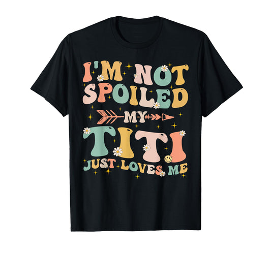 Groovy I'm Not Spoiled My Titi Just Loves Me Mother's Day T-Shirt