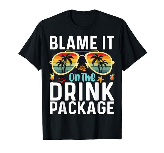 Blame It On The Drink Package Funny Birthday Cruise Vacation T-Shirt