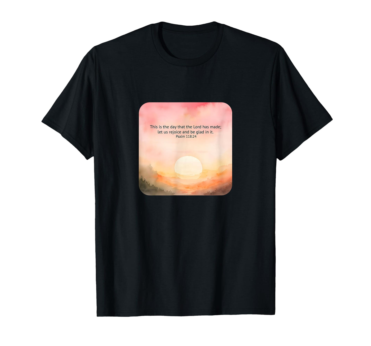 Psalm 118:24 This is The Day Lord Made Rejoice Glad Faith T-Shirt
