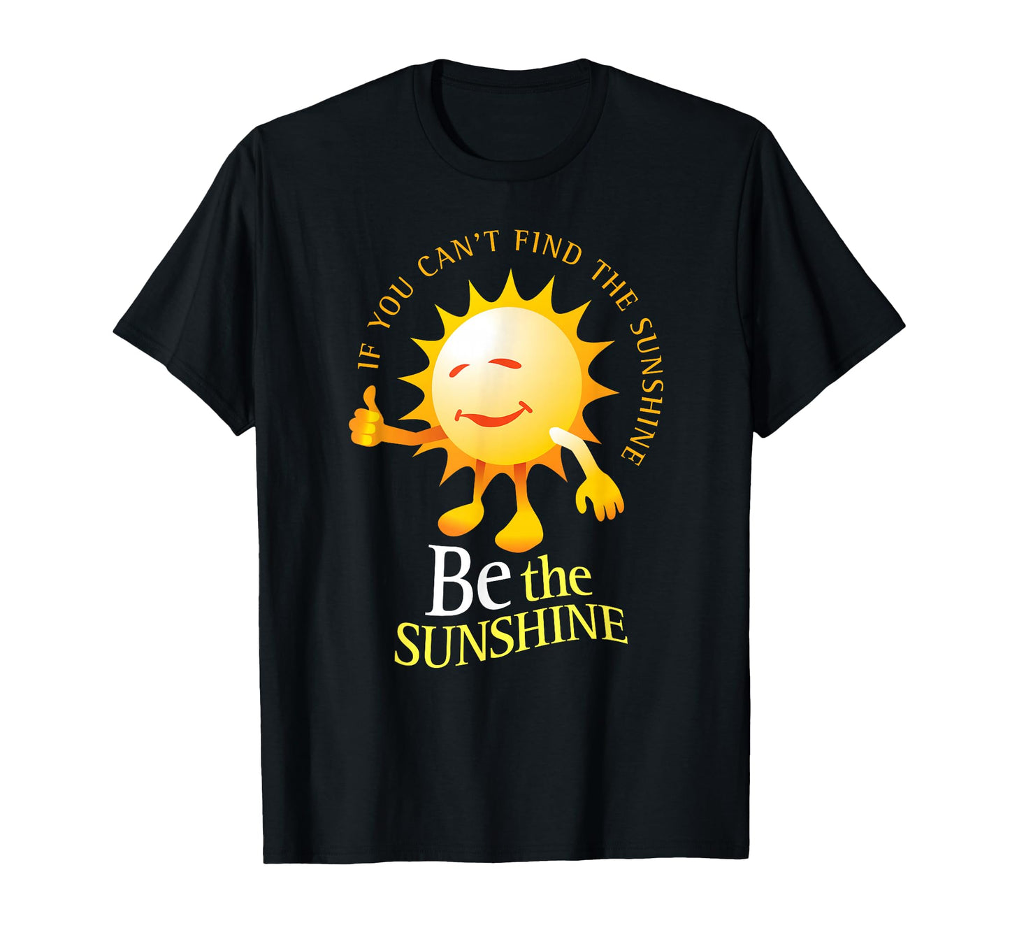 Be The Sunshine Positive, Uplifting and Inspirational T-Shirt